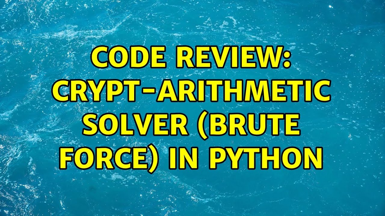 Code Review: Crypt-arithmetic solver (Brute force) in Python - YouTube