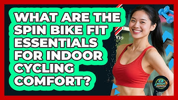What Are The Spin Bike Fit Essentials For Indoor Cycling Comfort? - High Energy Training Hub