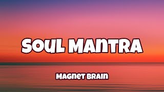 Magnet Brain - Soul Mantra ( Lyrics )
