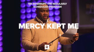 Mercy Kept Me | We Interrupt The Regularly Scheduled Program