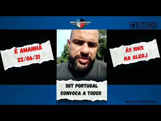 No dia 21/06/21, SGT PORTUGAL convoca a todos a comparecerem nas escadarias da ALERJ, amanhã, 22/06.