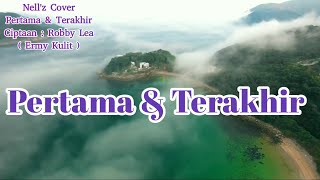 Download Lagu LIRIK LAGU PERTAMA \u0026 TERAKHIR || CIPTAAN : ROBBY LEA ||ERMY KULIT ||  NELL'Z COVER MP3