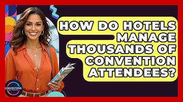 How Do Hotels Manage Thousands Of Convention Attendees? - Conventions Network