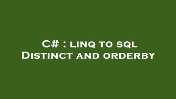 C# : linq to sql Distinct and orderby