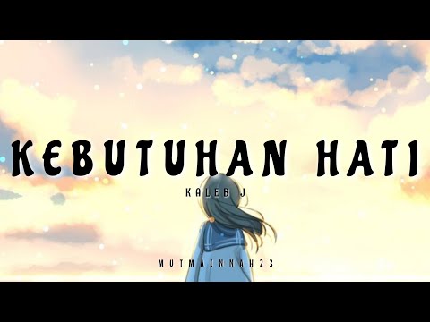 Kebutuhan Hati - Kaleb J [tiktok] | Lirik lagu