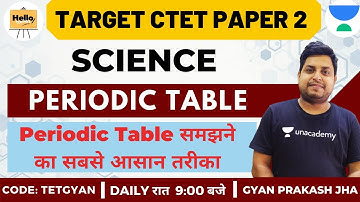 Periodic Table समझने का सबसे आसान तरीका | Science | Target CTET Paper 2 2020/2021| Gyan Prakash Jha