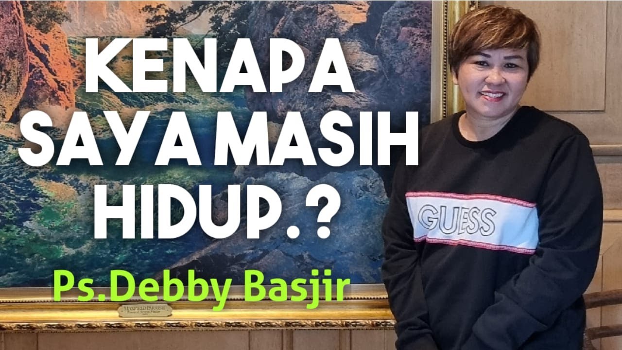 KENAPA AKU MASIH HIDUP?? - KHOTBAH DEBBY BASJIR - #khotbahdebbybasjir #khotbahkristen