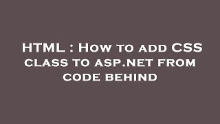 Full HTML : How to add CSS class to asp.net from code behind Guide