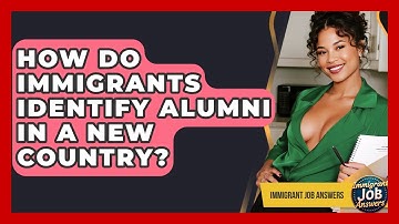 How Do Immigrants Identify Alumni In A New Country? - Immigrant Job Answers