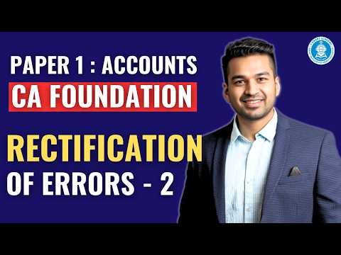 Ch 2 Unit 6 : Rectification of Errors (Part 2) | CA Foundation Accounts | CA Parag Gupta