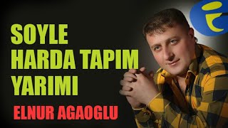Elnur Aqaoqlu - Soyle Harda Tapim Yarimi Official Video