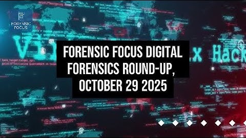 Digital Forensics News Round-Up, October 29 2025