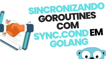 SYNC.COND - SINCRONIZANDO EXECUÇÃO DE GOROUTINES | Golang Assincrono #go #sync #conditinal