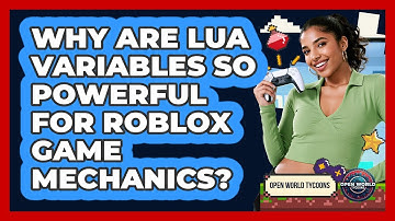 Why Are Lua Variables So Powerful For Roblox Game Mechanics? - Open World Tycoons
