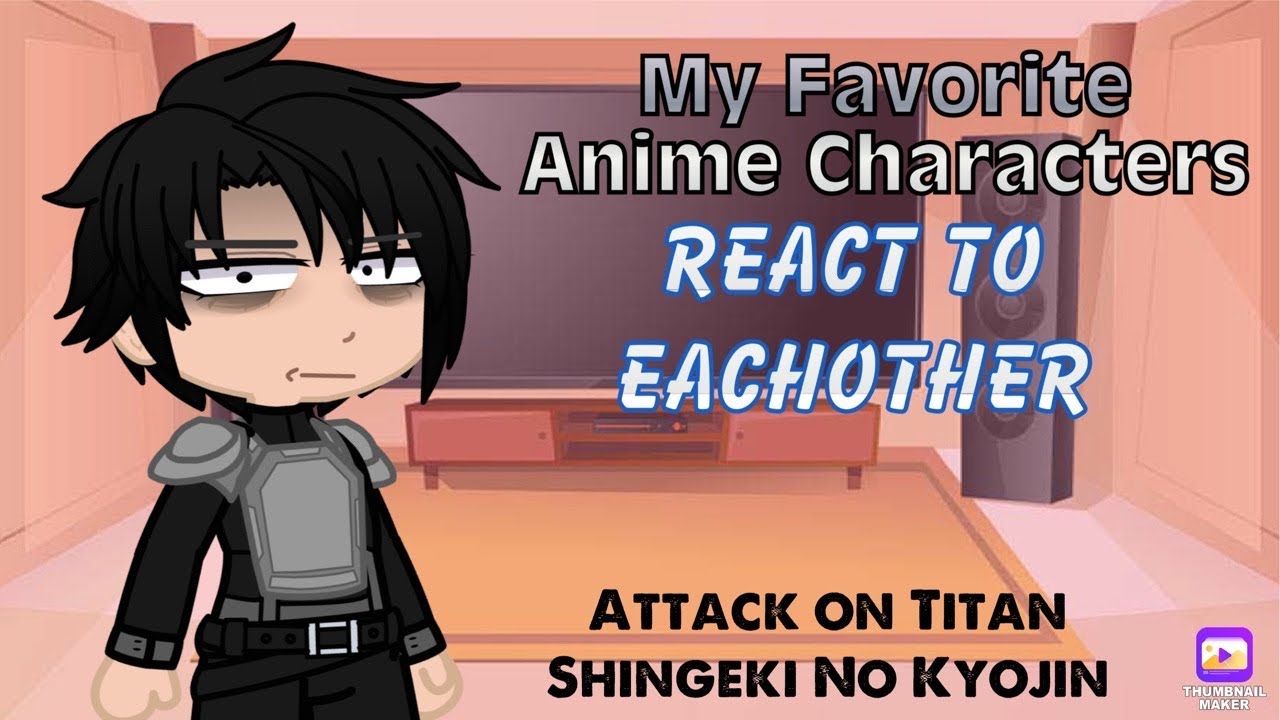 My Favorite Anime Characters React to Eachother || Attack on Titan || 6/??