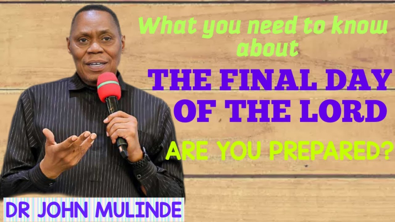 DR JOHN MULINDE || PREPARING FOR THE DAY OF THE LORD// This is what you need to know 