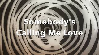 Somebody&#39;s Calling Me Love