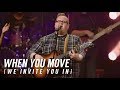 When you move we invite you in  bethany music full