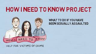 How I Need to Know: What To Do if You Have been Sexually Assaulted