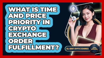 What Is Time And Price Priority In Crypto Exchange Order Fulfillment? - All About Crypto Exchanges