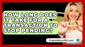 How Long Does It Take for a Transaction to Stop Pending? - CryptoBasics360.com