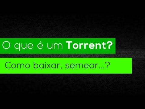 Duvidas sobre o Torrent - O que é? Como baixar e semear?