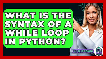 What Is The Syntax Of A While Loop In Python? - Next LVL Programming