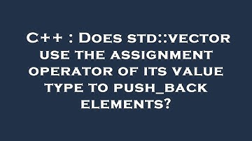 C++ : Does std::vector use the assignment operator of its value type to push_back elements?
