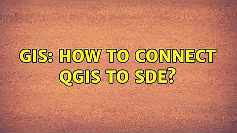 GIS: How to connect QGIS to SDE? (3 Solutions!!)