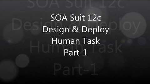 Oracle SOA Suite 12c Design & Deploy Human Task Part-1