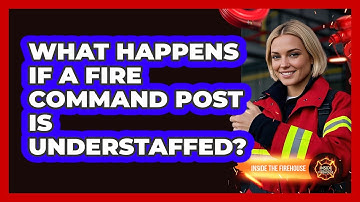 What Happens If A Fire Command Post Is Understaffed? - Inside the Firehouse