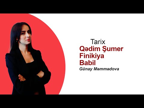 Qədim Şumer, Finikiya, Babil | Tarix | Günay Məmmədova