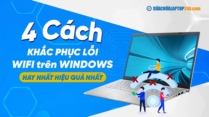 Sửa lỗi máy tính không bật được wifi năm 2024