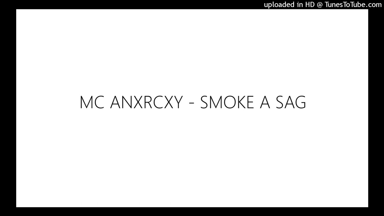 MC ANXRCXY - SMOKE A SAG - esta misma canción es de la que no encontraras en ningún lado excepto aqui.