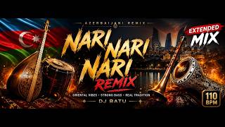 🇦🇿 Narı Narı Narı (Azerbaijani Remix) 🔥 Extended Mix Oriental Bass Dj Batu