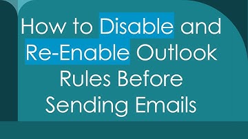 How to Disable and Re-Enable Outlook Rules Before Sending Emails