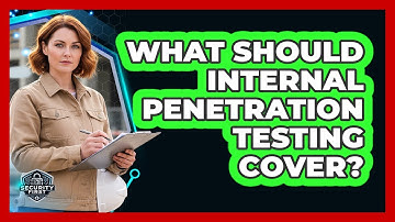 What Should Internal Penetration Testing Cover?