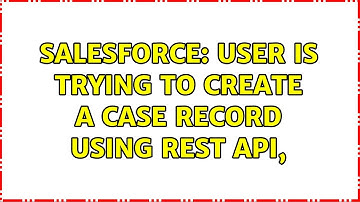 Salesforce: User is trying to create a case record using REST API, (2 Solutions!!)