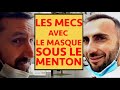 Les mecs avec le masque sous le menton