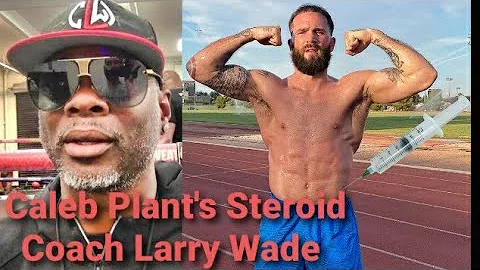 Caleb Plant's Coach Larry Wade EXPOSED! STEROIDS