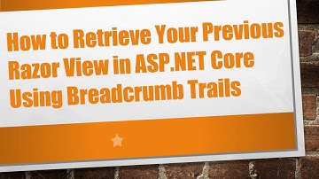 How to Retrieve Your Previous Razor View in ASP.NET Core Using Breadcrumb Trails