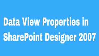 Data View Properties in SharePoint Designer 2007