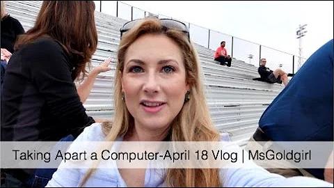 Taking Apart A Computer-April 18 Vlog | MsGoldgirl