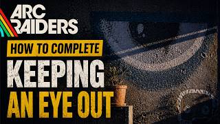 Keeping An Eye Out (Fast and Easy Tutorial) - Arc Raiders
