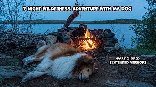 7 Night Wilderness Adventure With My Dog (Part 2 of 3) [Extended Version]