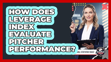 How Does Leverage Index Evaluate Pitcher Performance?
