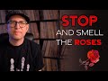 Stop and smell the roses!  Appreciate where you are as a musician