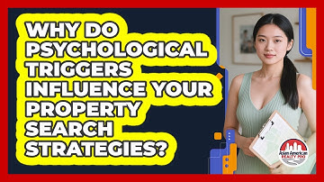 Why Do Psychological Triggers Influence Your Property Search Strategies? - Asian American Realty Pro