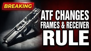 Famous BREAKING: ATF To Chamge Frames & Receiver Rule Wealth