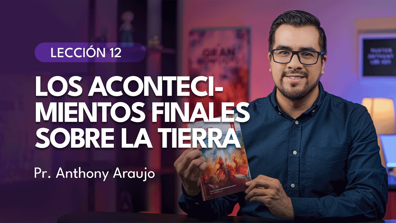 📖 Lección 12: Los acontecimientos finales de la Tierra | Pr Anthony Araujo | El Gran Conflicto